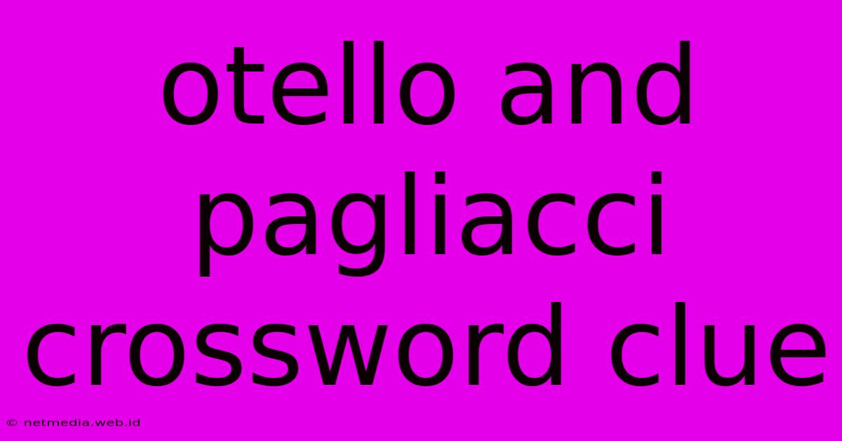 Otello And Pagliacci Crossword Clue