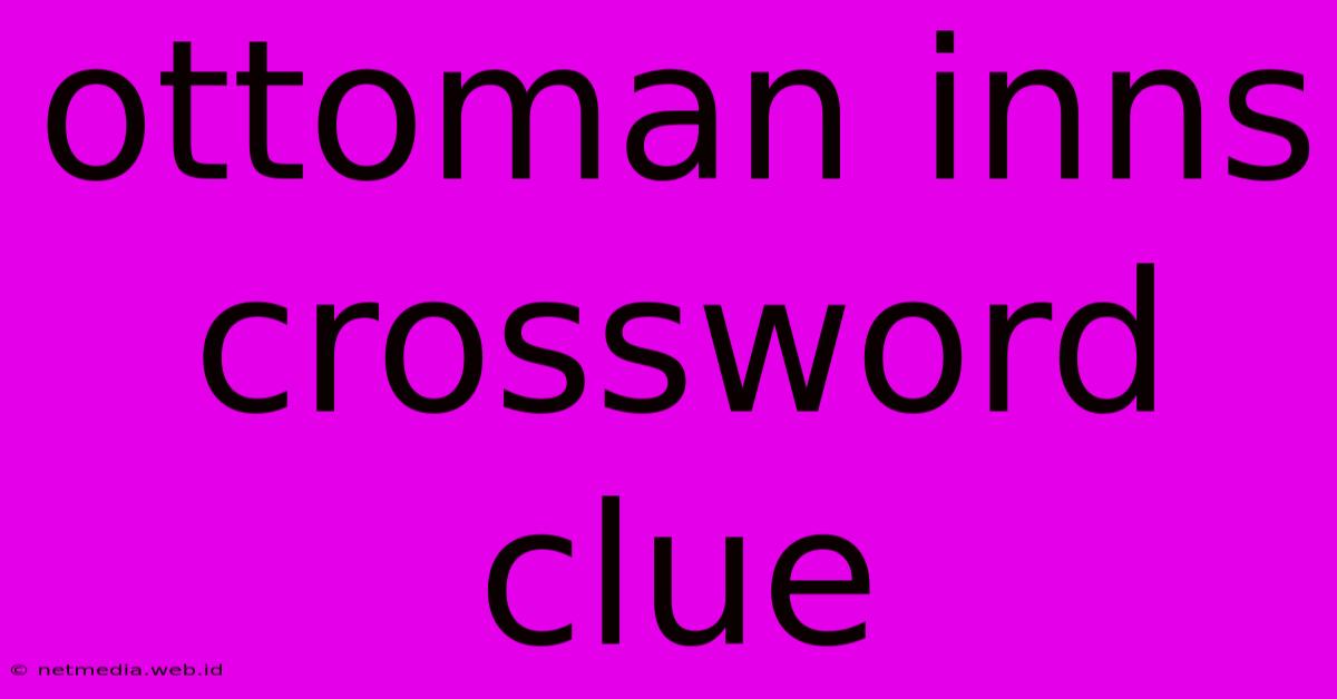 Ottoman Inns Crossword Clue