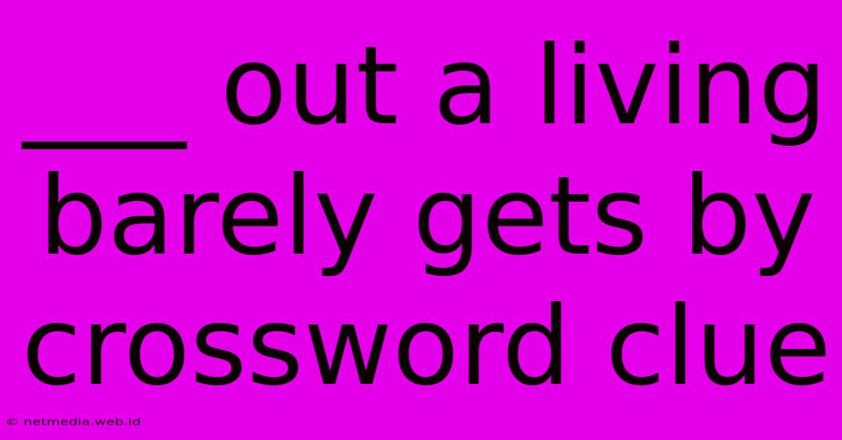 ___ Out A Living Barely Gets By Crossword Clue