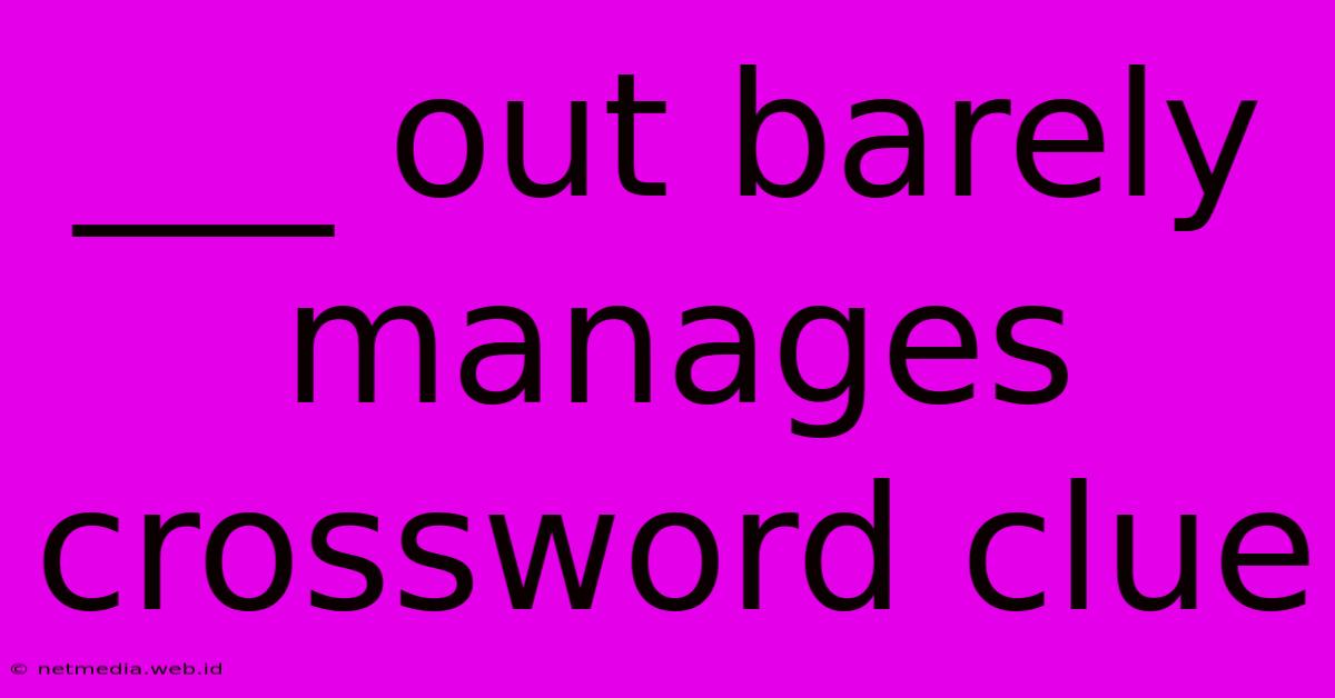 ___ Out Barely Manages Crossword Clue