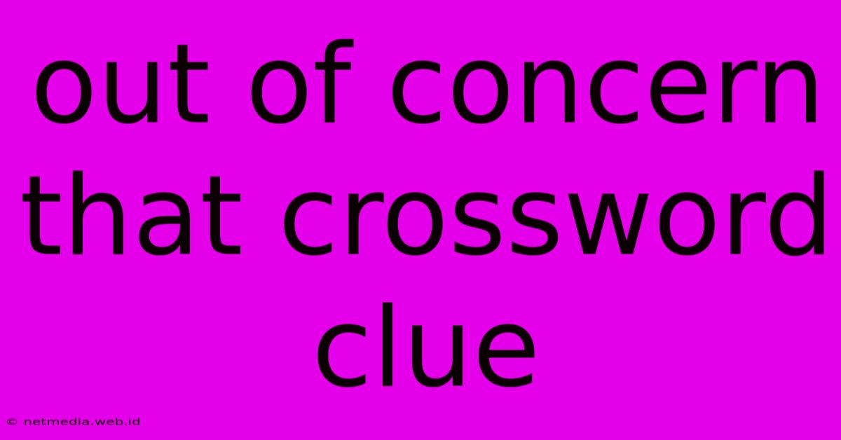 Out Of Concern That Crossword Clue