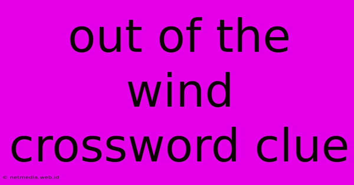 Out Of The Wind Crossword Clue