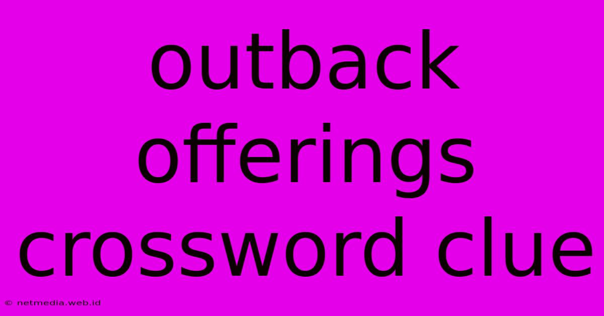 Outback Offerings Crossword Clue