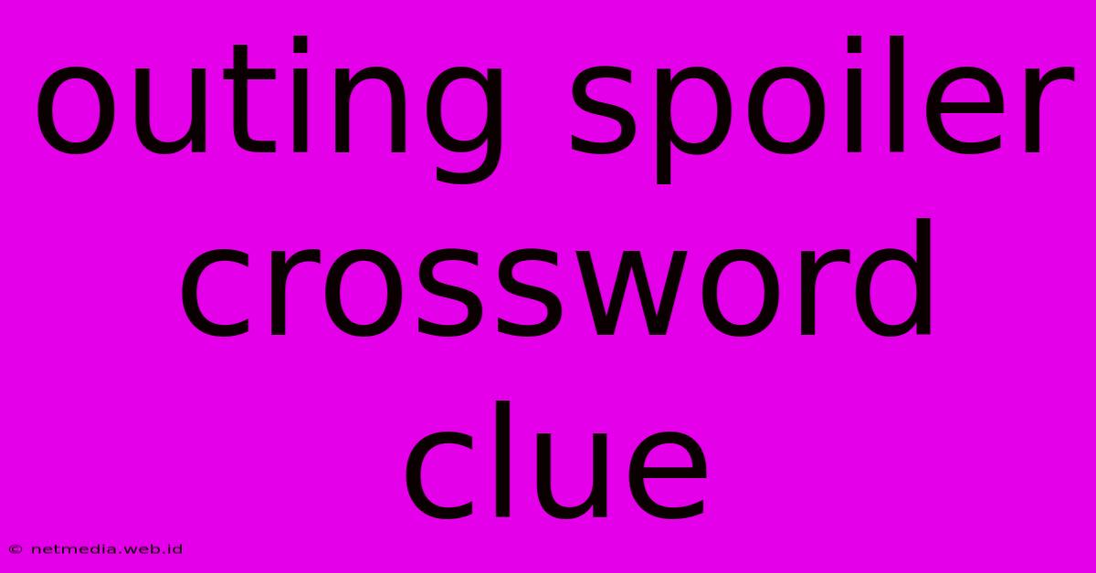 Outing Spoiler Crossword Clue