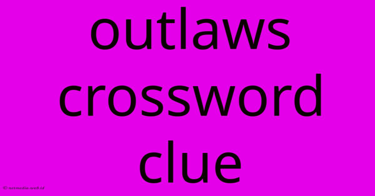 Outlaws Crossword Clue