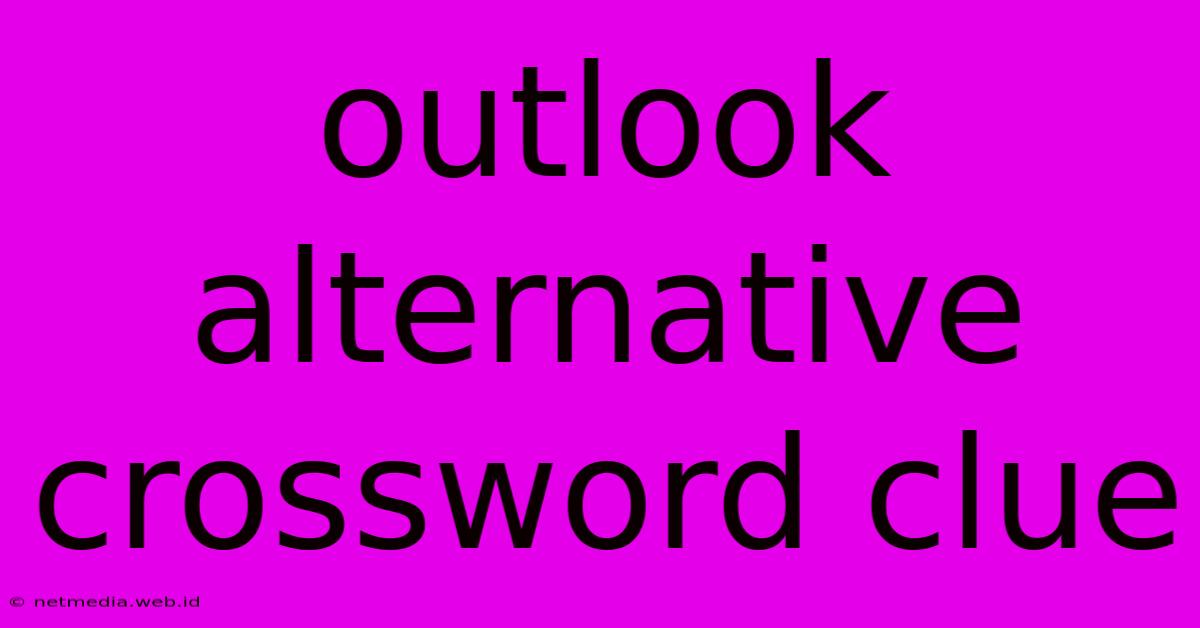 Outlook Alternative Crossword Clue