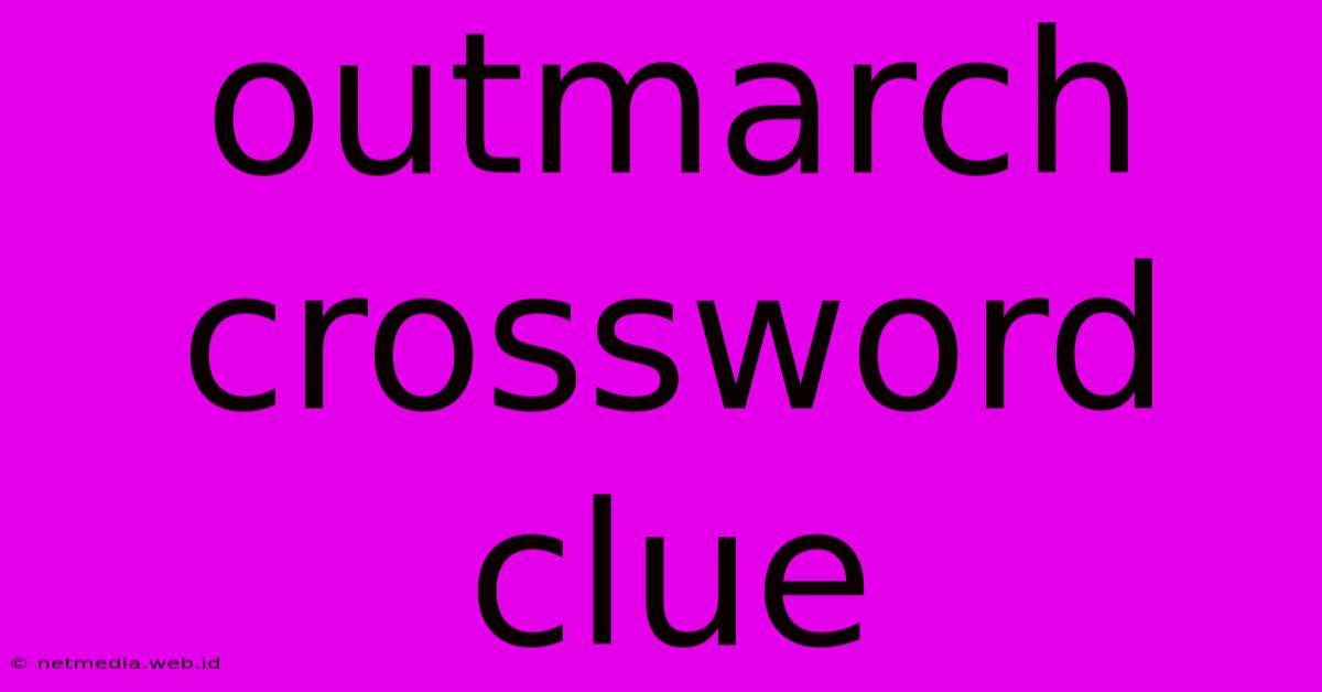 Outmarch Crossword Clue