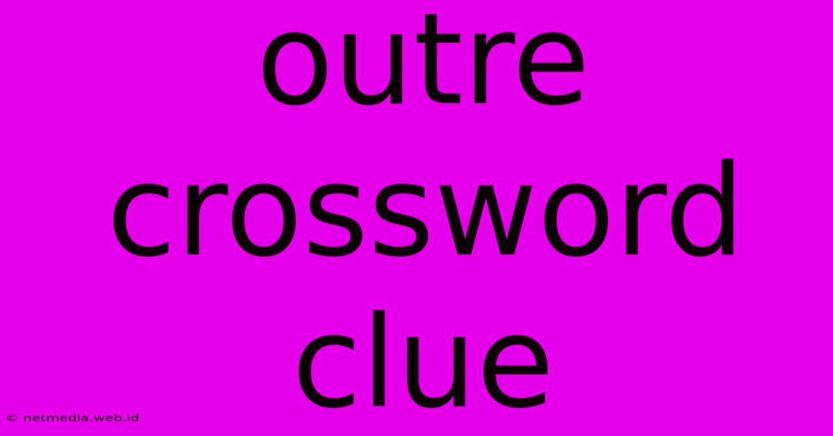 Outre Crossword Clue