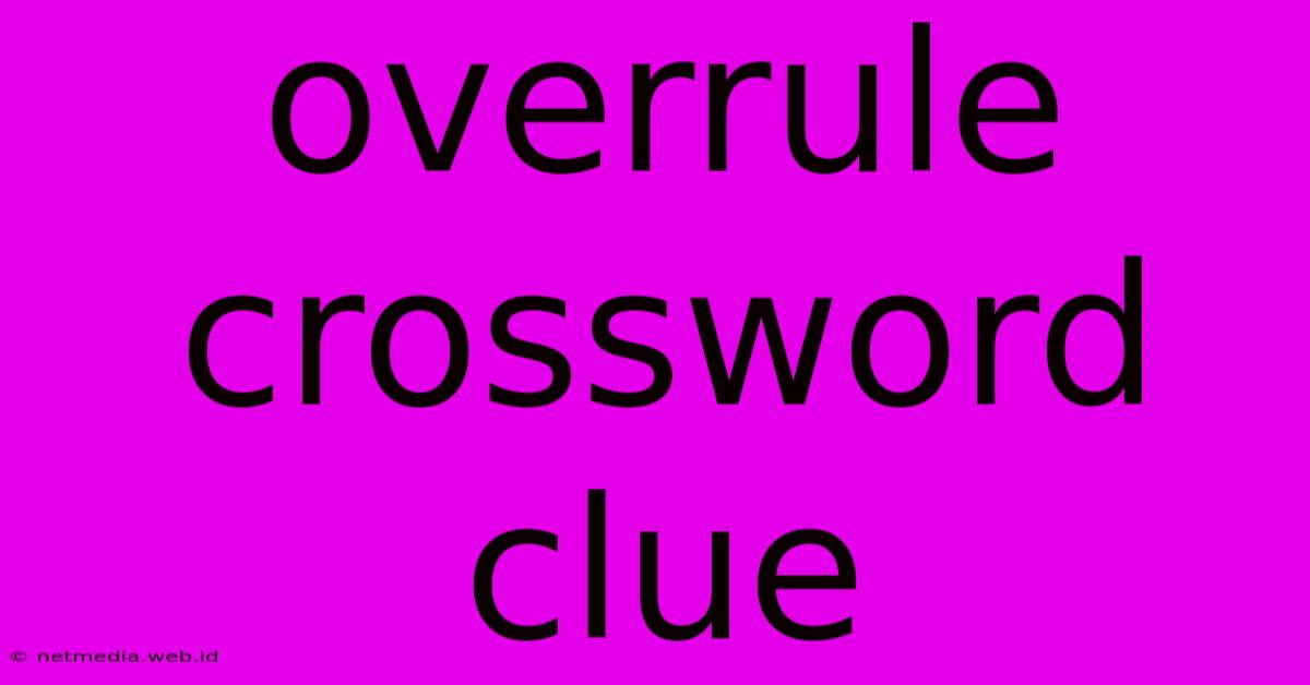 Overrule Crossword Clue