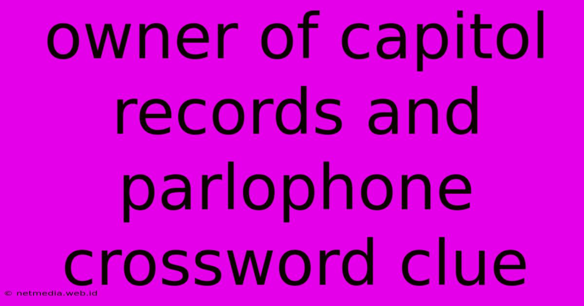 Owner Of Capitol Records And Parlophone Crossword Clue