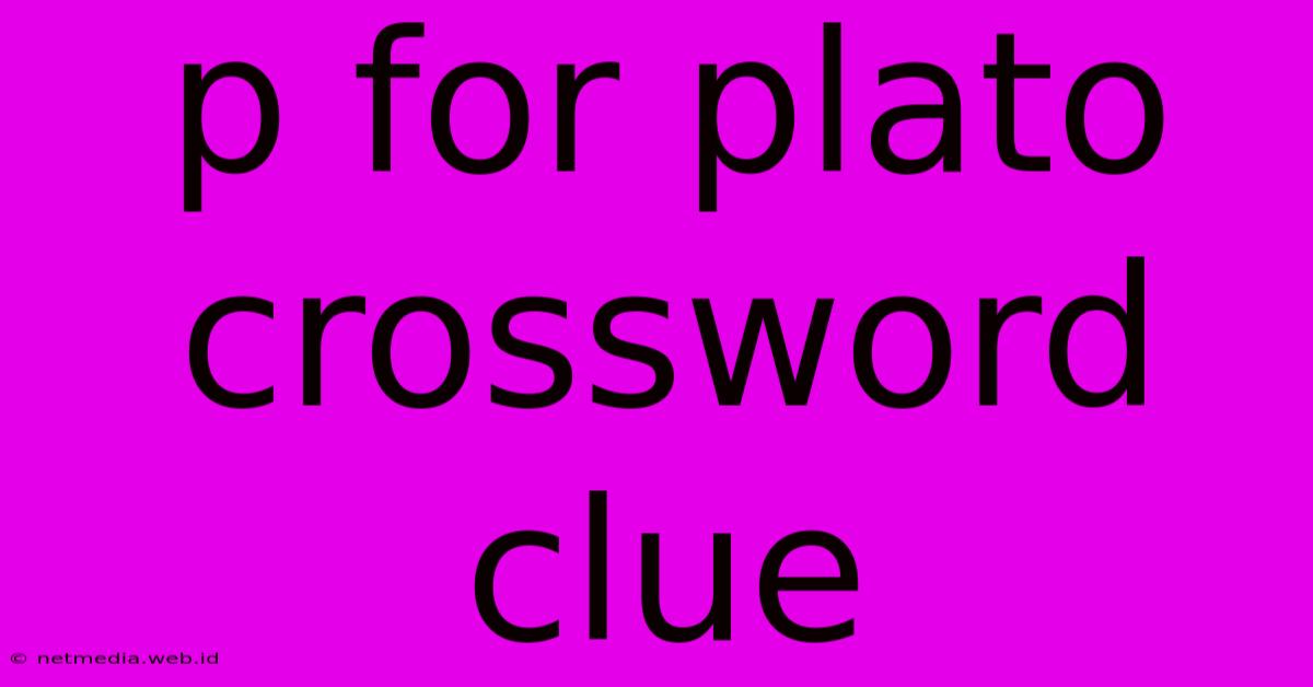 P For Plato Crossword Clue