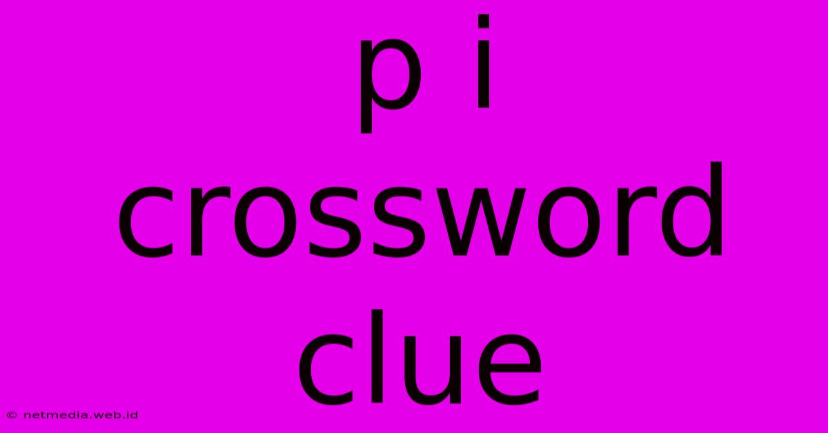 P I Crossword Clue