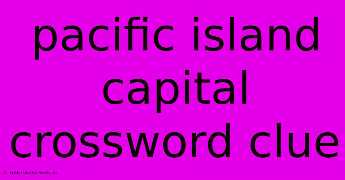 Pacific Island Capital Crossword Clue