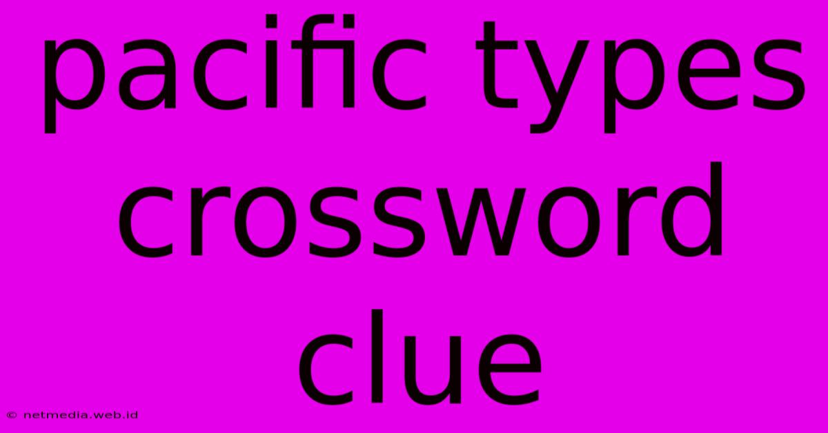 Pacific Types Crossword Clue