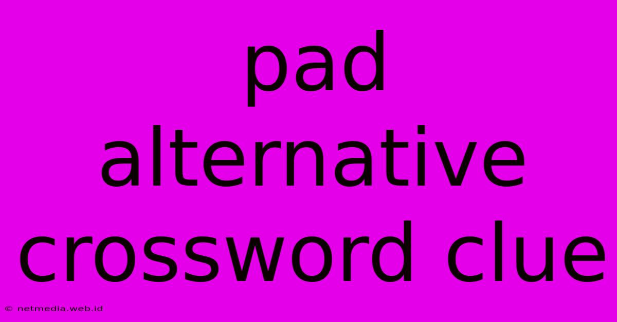 Pad Alternative Crossword Clue