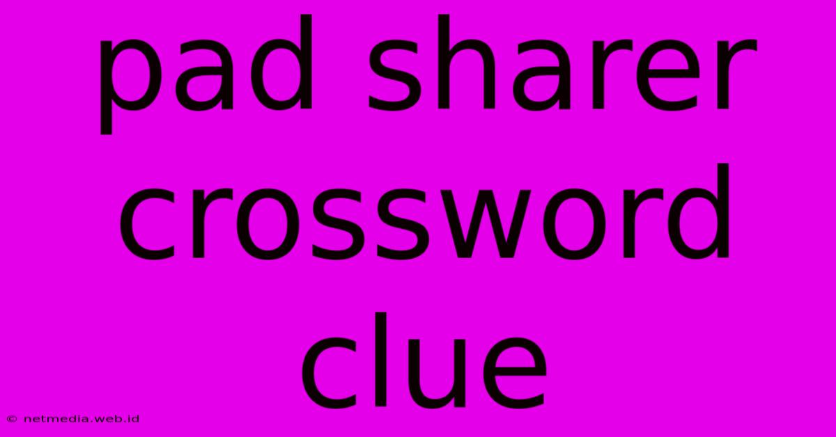 Pad Sharer Crossword Clue