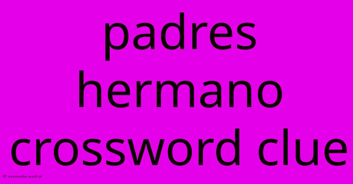 Padres Hermano Crossword Clue Padres Hermano Crossword Clue