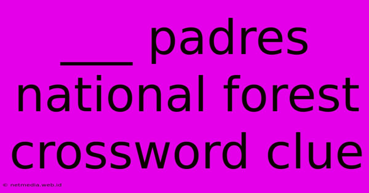 ___ Padres National Forest Crossword Clue