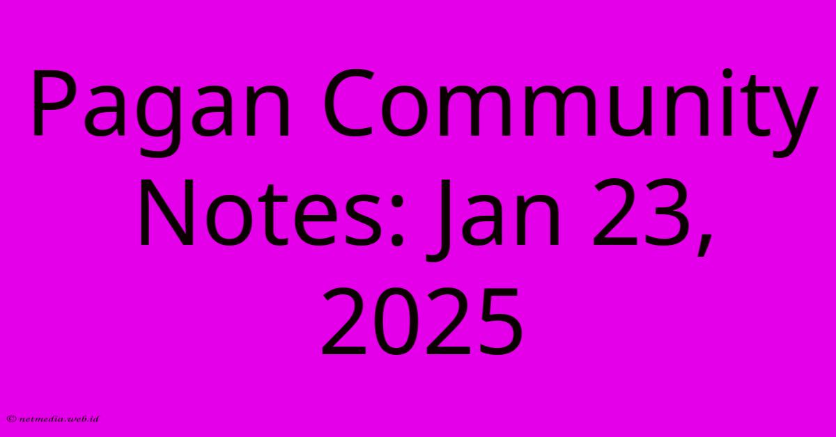 Pagan Community Notes: Jan 23, 2025