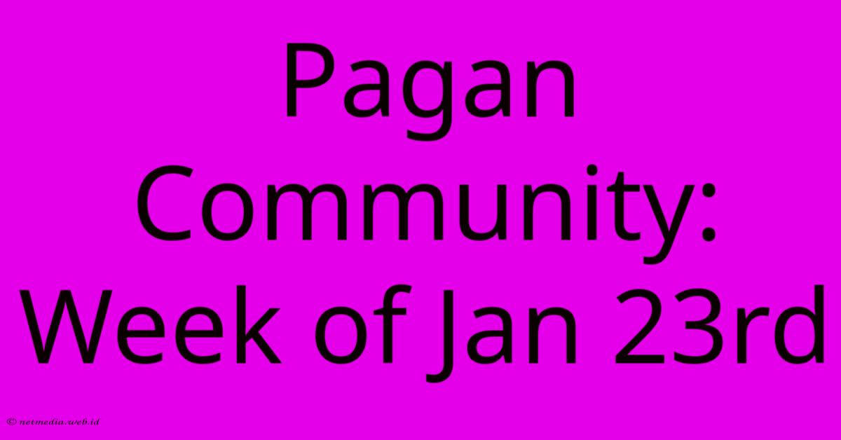 Pagan Community: Week Of Jan 23rd