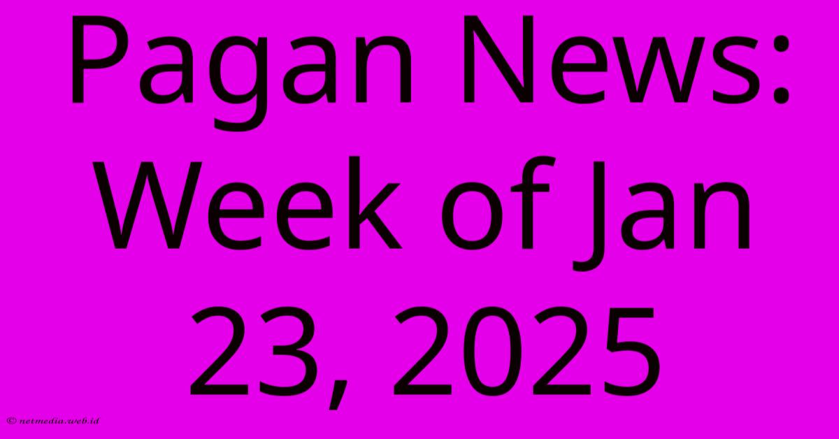 Pagan News: Week Of Jan 23, 2025