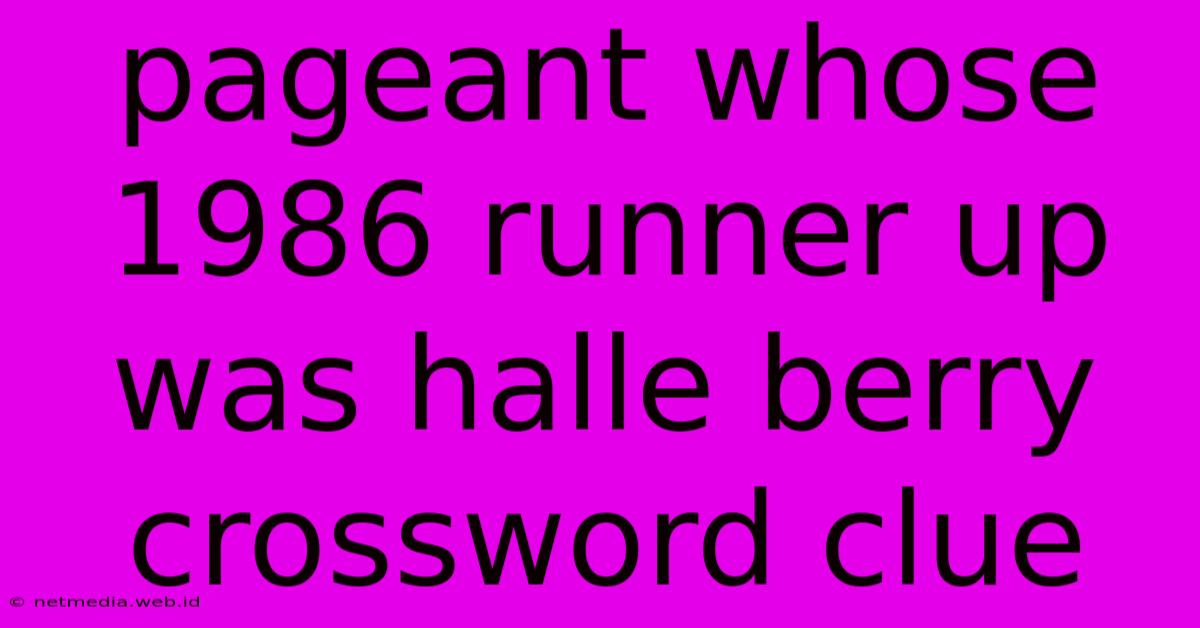 Pageant Whose 1986 Runner Up Was Halle Berry Crossword Clue