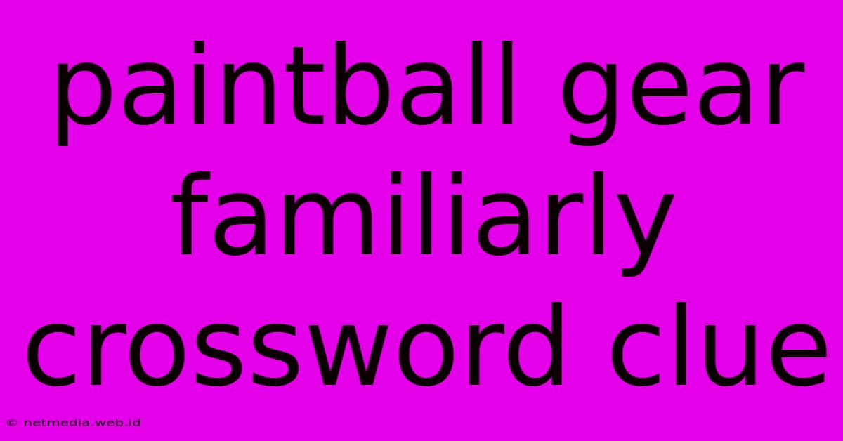 Paintball Gear Familiarly Crossword Clue