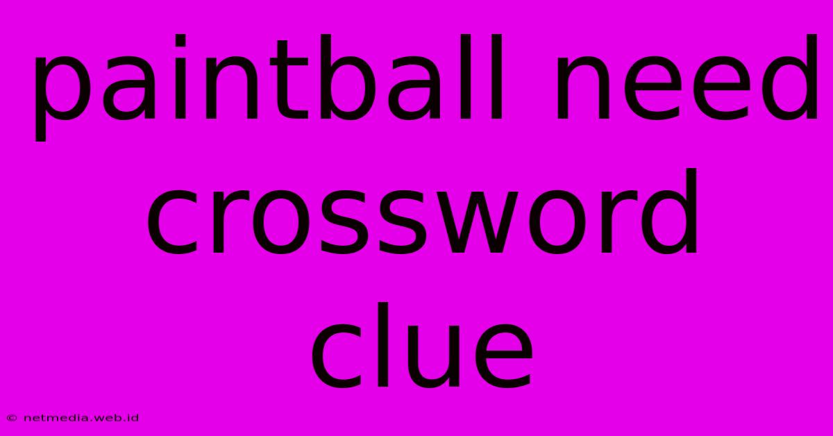 Paintball Need Crossword Clue