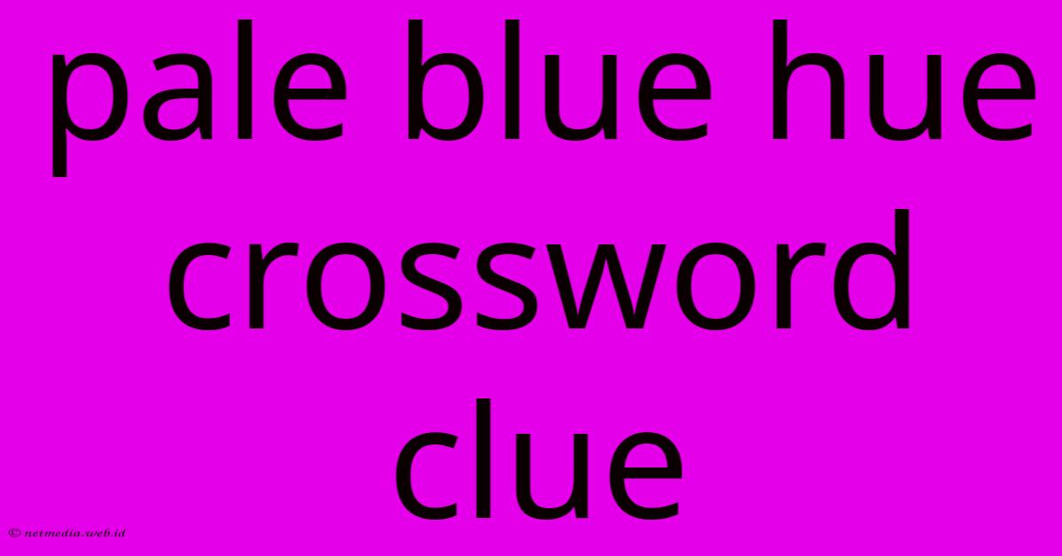 Pale Blue Hue Crossword Clue