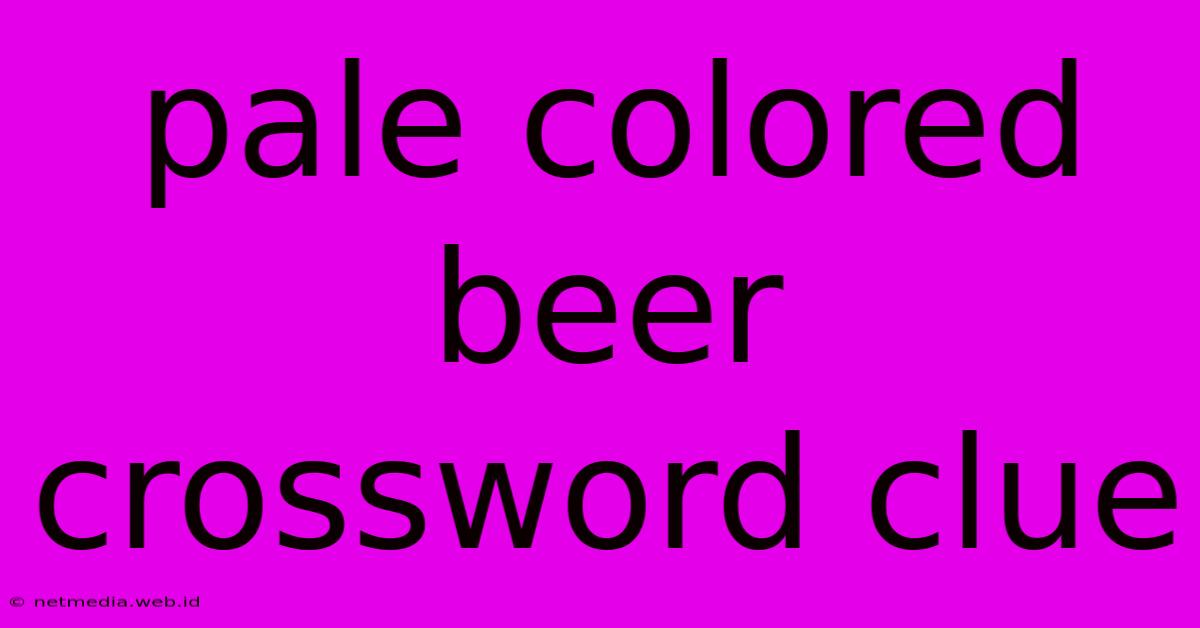 Pale Colored Beer Crossword Clue