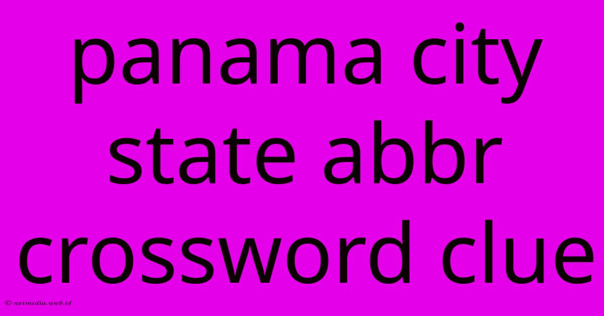 Panama City State Abbr Crossword Clue Panama City State Abbr Crossword Clue