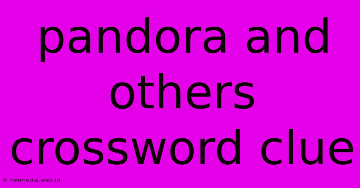 Pandora And Others Crossword Clue