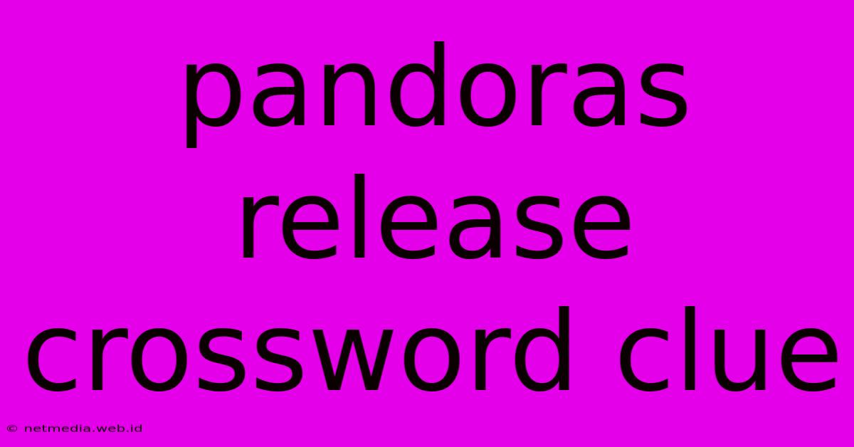 Pandoras Release Crossword Clue