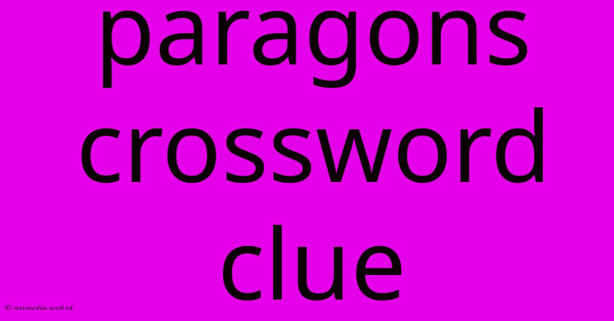 Paragons Crossword Clue