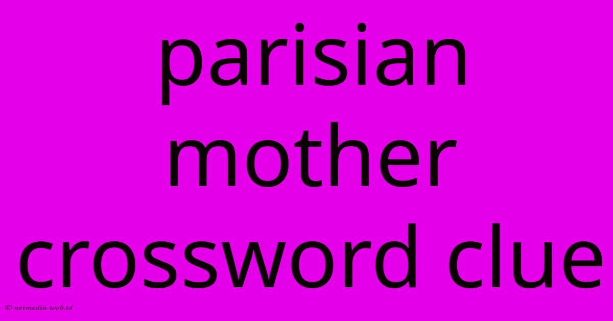 Parisian Mother Crossword Clue