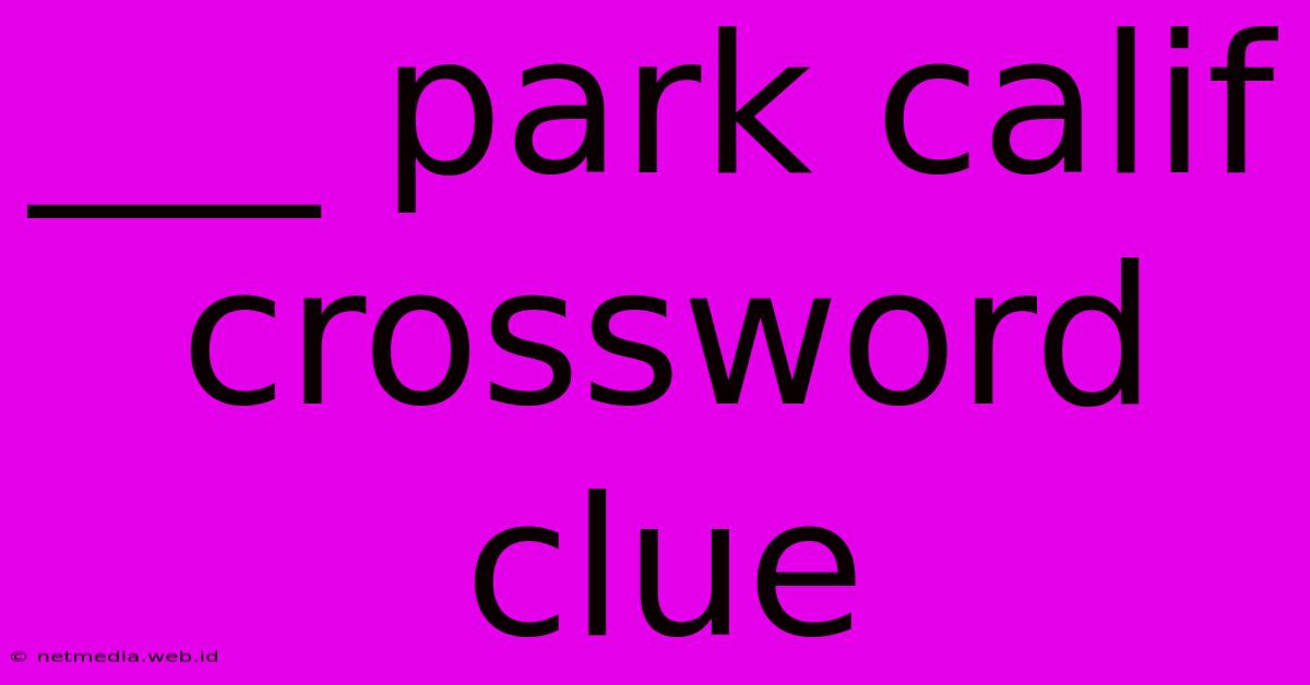 ___ Park Calif Crossword Clue