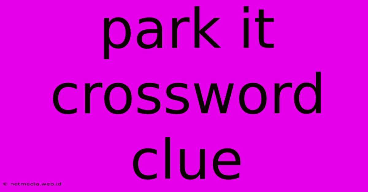 Park It Crossword Clue