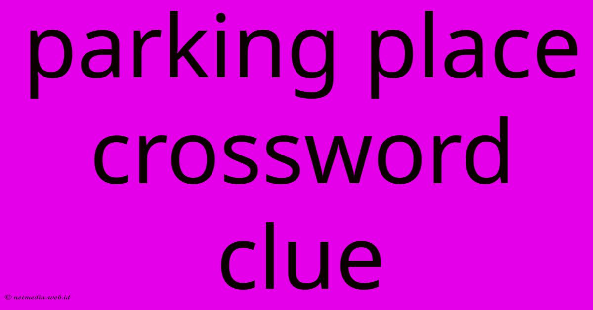 Parking Place Crossword Clue Parking Place Crossword Clue