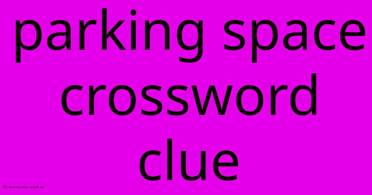 Parking Space Crossword Clue Parking Space Crossword Clue