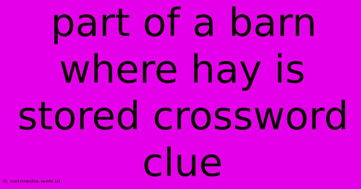 Part Of A Barn Where Hay Is Stored Crossword Clue