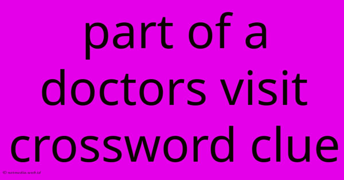 Part Of A Doctors Visit Crossword Clue