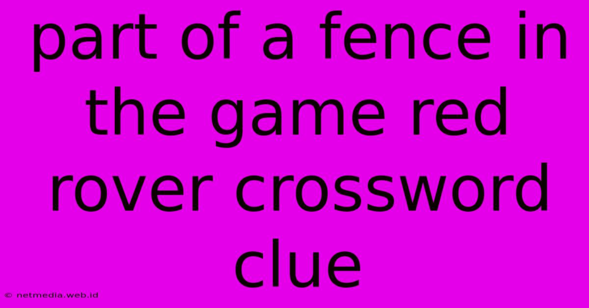 Part Of A Fence In The Game Red Rover Crossword Clue