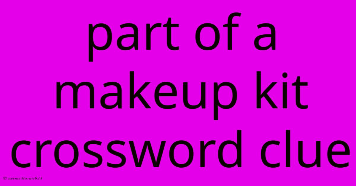 Part Of A Makeup Kit Crossword Clue