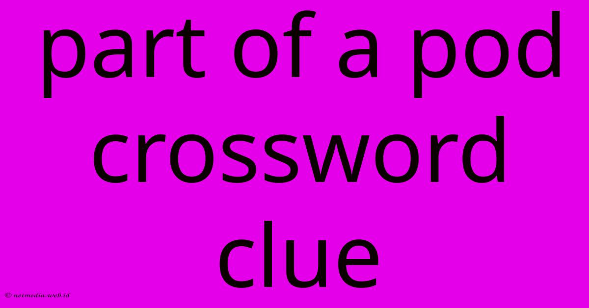 Part Of A Pod Crossword Clue