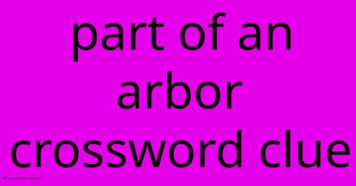 Part Of An Arbor Crossword Clue Part Of An Arbor Crossword Clue