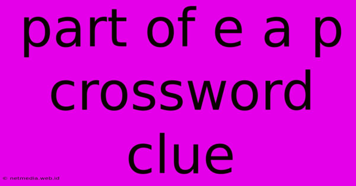 Part Of E A P Crossword Clue