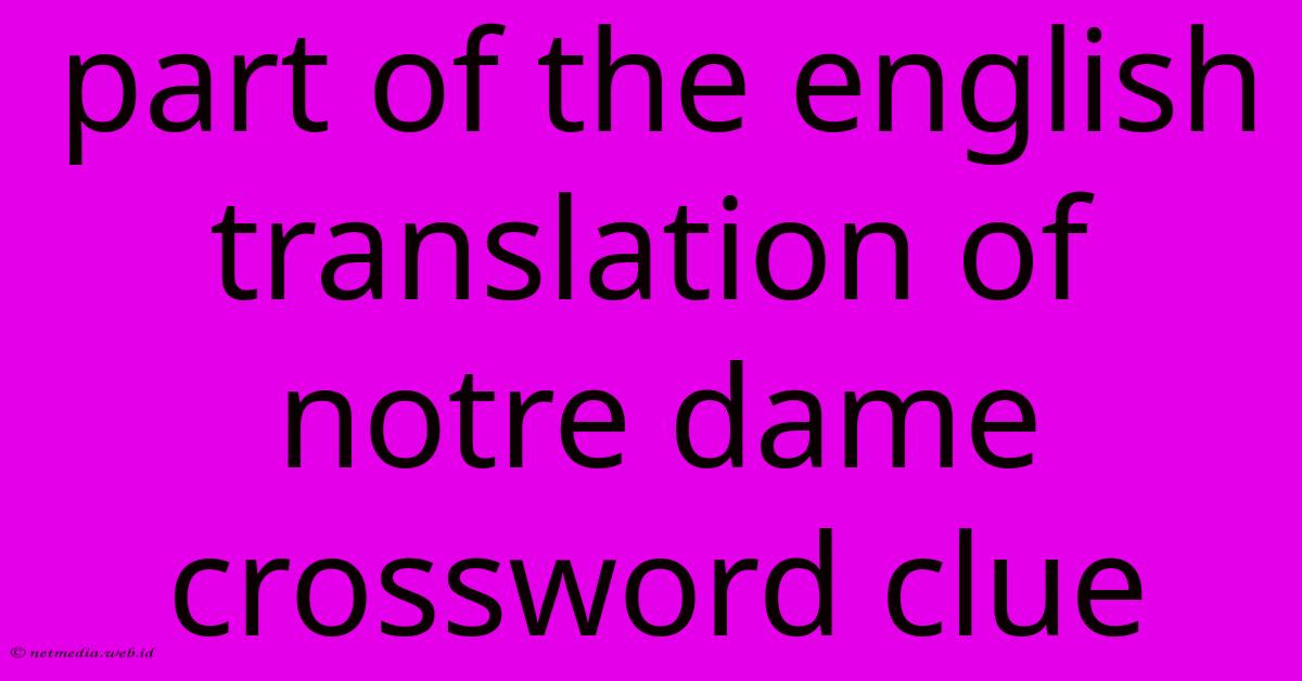 Part Of The English Translation Of Notre Dame Crossword Clue