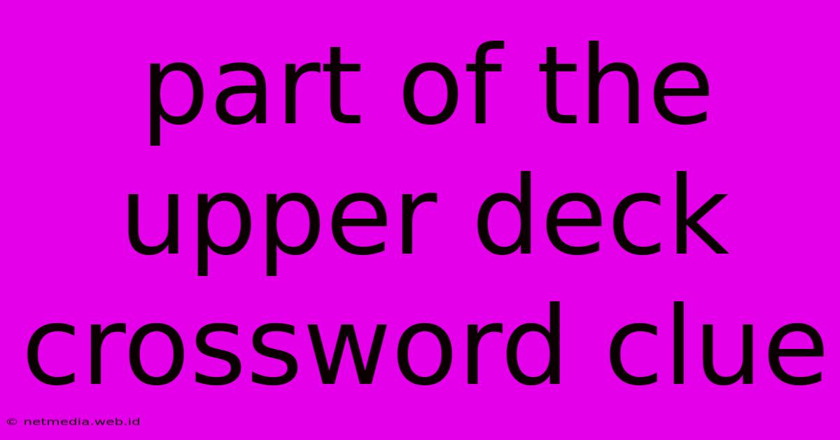 Part Of The Upper Deck Crossword Clue