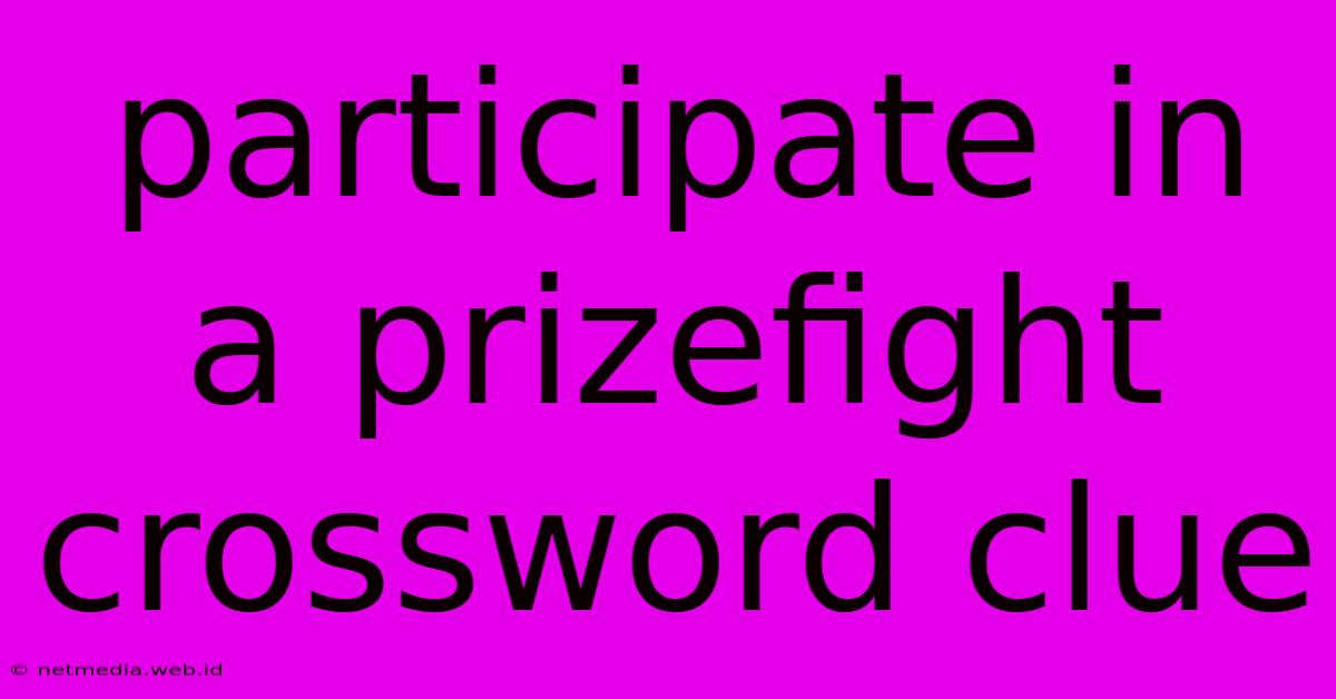 Participate In A Prizefight Crossword Clue