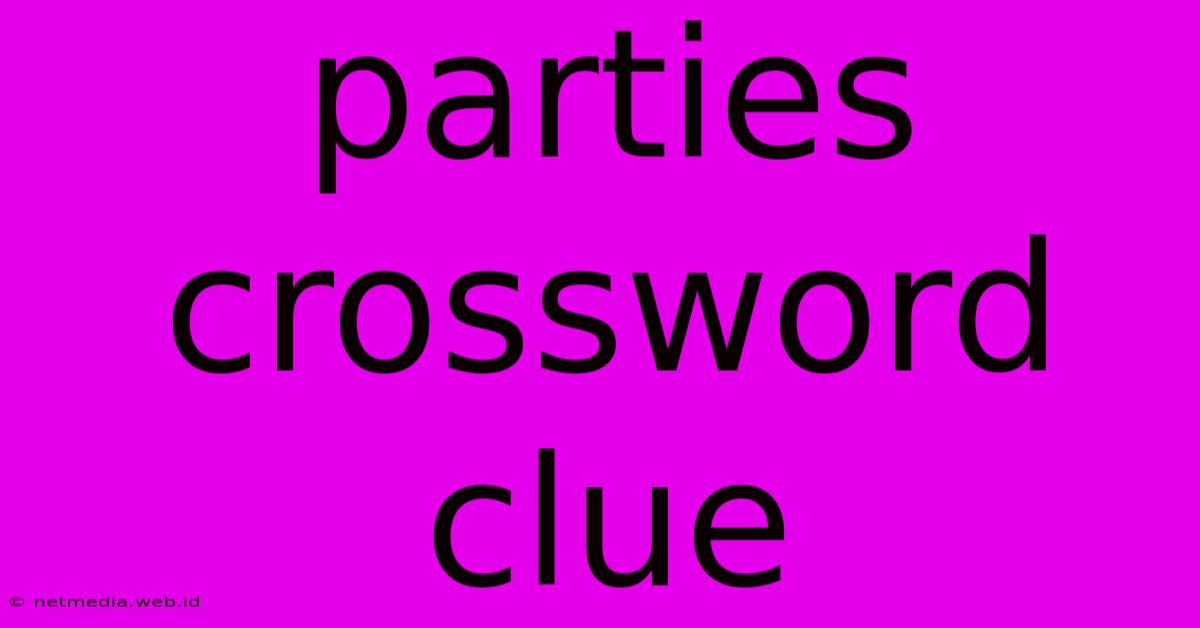 Parties Crossword Clue